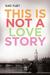 This Is Not a Love Story by Suki Fleet