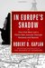 In Europe's Shadow Two Cold Wars and a Thirty-Year Journey Through Romania and Beyond by Robert D. Kaplan