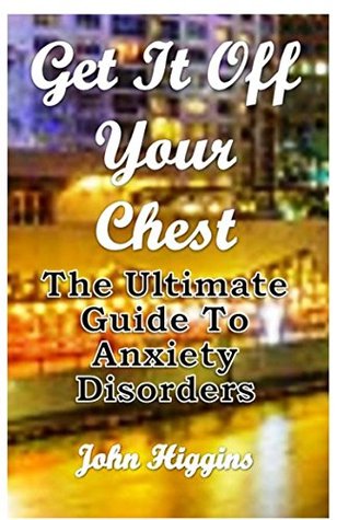 get-it-off-your-chest-the-ultimate-guide-to-anxiety-disorders