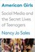 American Girls Social Media and the Secret Lives of Teenagers by Nancy Jo Sales