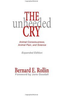 the-unheeded-cry-animal-consciousness-animal-pain-and-science