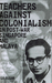 Teachers Against Colonialism In Post-War Singapore And Malaya by Kua Busan