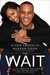 The Wait A Powerful Practice for Finding the Love of Your Life and the Life You Love by DeVon Franklin