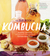 The Big Book of Kombucha Brewing, Flavoring, and Enjoying the Health Benefits of Fermented Tea by Hannah Crum