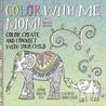 Mommy & Me Coloring: Do It Together - Over 50 Coloring Templates to Color, Create, and Connect