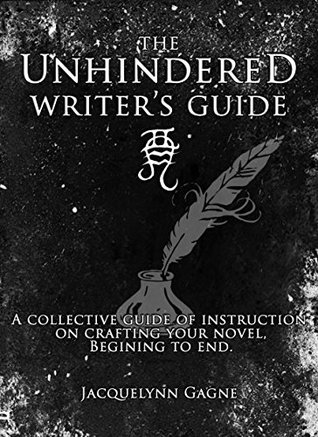 the-unhindered-writer-s-guide-a-collective-guide-of-instruction-on-crafting-your-novel-beginning-to-end