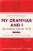My Grammar And I (Or Should That Be 'Me'?) Old-School Ways to Sharpen your English by Caroline Taggart