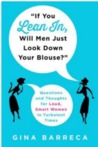 If You Lean In, Will Men Just Look Down Your Blouse? Questions and Thoughts for Loud, Smart Women in Turbulent Times