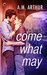 Come What May (All Saints, #1) by A.M. Arthur