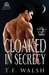 Cloaked in Secrecy by T.F. Walsh