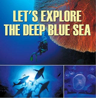 Let S Explore The Deep Blue Sea Oceanography For Kids By