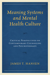 Meaning Systems and Mental Health Culture: Critical Perspectives on Contemporary Counseling and Psychotherapy