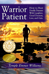 Warrior Patient: How to Beat Deadly Diseases with Laughter, Good Doctors, Love, and Guts.