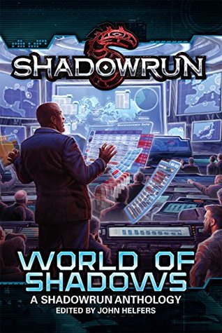 Shadowrun: World of Shadows (Shadowrun Anthology Book 2)