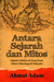 Antara Sejarah dan Mitos Sejarah Melayu & Hang Tuah dalam Historiografi Malaysia by Ahmat Adam