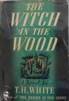 The Witch in the Wood (The Once and Future King, #2)