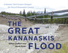 The Great Kananaskis Flood: A Disaster That Forever Changed the Face of Kananaskis Country