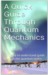 A Quick Guide Through Quantum Mechanics: - An easy to understand guide through the quantum realm
