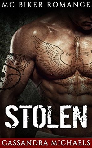 Stolen - Cassandra Michaels (MC Biker Romance 3) 29070925