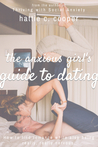 The Anxious Girl's Guide to Dating: How to find romance while also being really, really nervous