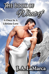 The Book Of What If: A Once In A Lifetime Love