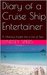 Diary of a Cruise Ship Entertainer A Hilarious Insight into a Life at Sea by Lyndsey Spiers