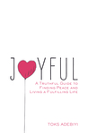 Joyful: A Truthful Guide To Finding Peace And Living A Fulfilling Life