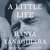 A Little Life by Hanya Yanagihara