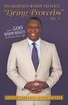 Distinguished Wisdom Presents... "Living Proverbs"--Volume 1 Over 500 Wisdom Nuggets to Enrich Your Life