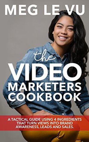 the-video-marketers-cookbook-video-marketing-explained-4-ingredients-that-turn-views-into-brand-awareness-leads-and-sales