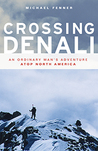 Crossing Denali: An Ordinary Man's Adventure Atop North America