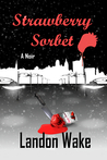 Strawberry Sorbet: A Noir
