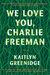 We Love You, Charlie Freeman by Kaitlyn Greenidge We Love You, Charlie Freeman by Kaitlyn Greenidge