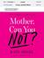 Mother, Can You Not? by Kate Friedman-Siegel