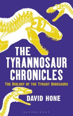 The Biology of the Tyrant Dinosaurs  -  David Hone