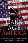 Dark Age America: Climate Change, Cultural Collapse, and the Hard Future Ahead cover