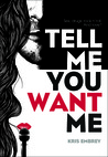Tell Me You Want Me