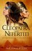 Cleopatra and Nefertiti Beyond Their Beauty and Seduction by Michael Klein