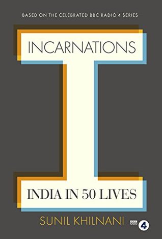 incarnations india in 50 lives by sunil khilnani