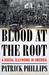 Blood at the Root A Racial Cleansing in America by Patrick Phillips
