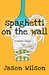 Spaghetti On The Wall by Jason Wilson
