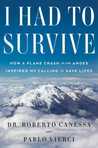 I Had to Survive: How a Plane Crash in the Andes Inspired My Calling to Save Lives