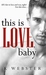 This is Love, Baby (This is War, Baby, #2) by K. Webster