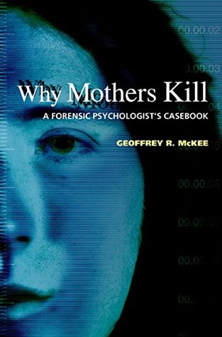 why-mothers-kill-a-forensic-psychologists-casebook