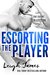Escorting the Player (The Escort Collection, #3) by Leigh James