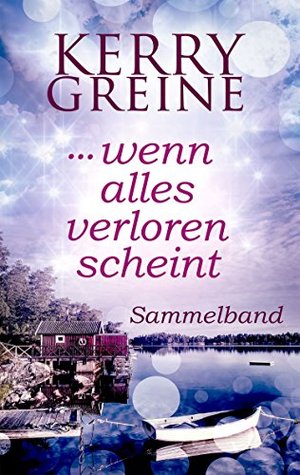 ... wenn alles verloren scheint por Kerry Greine FB2 PDF