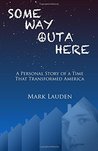 Some Way Outa Here: A Personal Story of a Time That Transformed America