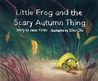 Little Frog And The Scary Autumn Thing cover