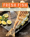 Fresh Fish: Seafood Recipes, Techniques, and Traditions