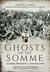 Ghosts on the Somme Filming the Battle, June-July 1916 by Alastair Fraser